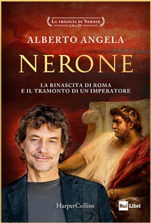 Alberto Angela: Nerone. La rinascita di Roma e il tramonto di un imperatore. Dal 9 dicembre nelle librerie